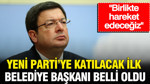 Yeni Parti’ye katılacak ilk belediye başkanı belli oldu