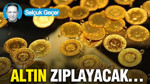 Altın zıplayacak…