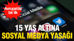 Avrupa'da bir ilk: 15 yaş altına sosyal medya yasağı