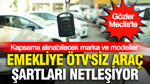 Emekliye ÖTV'siz araç şartları netleşiyor… Gözler Meclis'te: İşte kapsama alınabilecek marka ve modeller