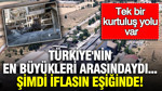 Türkiye'nin en büyükleri arasındaki sanayi şirketi iflasın eşiğinde: Tek bir kurtuluş yolu var
