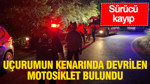 Uçurum kenarında devrilen motosiklet bulundu: Sürücü kayıp