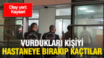 Vurdukları kişiyi hastaneye bırakıp izlerini kaybettirdiler