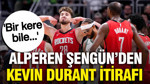 Alperen Şengün'den Kevin Durant itirafı: 'Bir kere bile…'