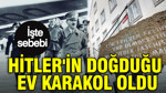 Hitler'in doğduğu ev karakol oldu: İşte sebebi