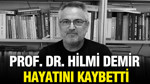 Prof. Dr. Hilmi Demir hayatını kaybetti