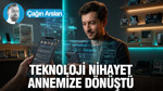 Teknoloji nihayet annemize dönüştü