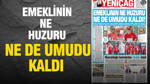 Yeniçağ Gazetesi: 'EMEKLİNİN NE HUZURU NE DE UMUDU KALDI'