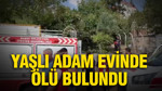 Adıyaman'da yalnız yaşadığı evinde ölü bulundu
