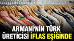 Armani'nin Türk üreticisi iflas eşiğinde: En büyük şirketler arasında yer alıyordu