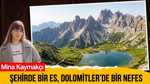 Şehirde bir es, Dolomitler'de bir nefes…