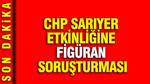 CHP Sarıyer etkinliğine figüran soruşturması: İstanbul Cumhuriyet Başsavcılığı harekete geçti