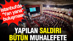 İstanbul'da "Yan yana" buluşması: Yapılan saldırı bütün muhalefete