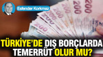 Türkiye’de dış borçlarda temerrüt olur mu?