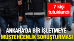 Ankara'da bir işletmeye müstehcenlik soruşturması: 7 kişi tutuklandı