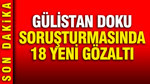 Gülistan Doku soruşturmasında 18 gözaltı daha