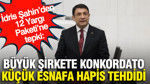 İdris Şahin’den 12 Yargı Paketi’ne tepki: Büyük şirkete konkordato, küçük esnafa hapis tehdidi