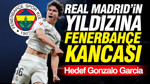 Real Madrid'in yıldızına Fenerbahçe kancası: Hedef Gonzalo Garcia