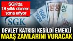 SGK'da devlet katkısı kesildi: Emekli maaş zamlarını vuracak