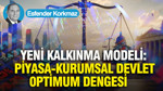 Yeni kalkınma modeli: Piyasa-Kurumsal Devlet Optimum Dengesi