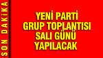 YENİ Parti grup toplantısı salı günü yapılacak
