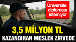 3,5 milyon TL kazandıran meslek zirvede: Üniversite diploması istemiyor