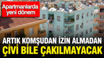 Apartmanlarda yeni dönem: Artık komşudan izin almadan çivi bile çakılmayacak