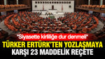 "Siyasette kirliliğe dur denmeli": Türker Ertürk’ten siyasette yozlaşmaya karşı 23 maddelik reçete