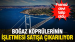 15 Temmuz ve FSM Köprüsü'ne Fransız devi talip oldu
