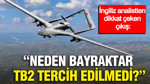 İngiliz analistten dikkat çeken çıkış: “Neden Bayraktar TB2 tercih edilmedi?”