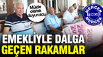 Müjde olarak duyuruldu: Emekliyle dalga geçen rakamlar