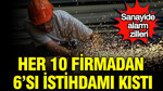 Sanayide alarm zilleri: Her 10 firmadan 6'sı istihdamı kıstı