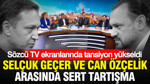 Sözcü TV ekranlarında tansiyon yükseldi: Selçuk Geçer ve Can Özçelik arasında sert tartışma