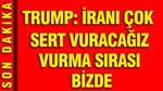 Trump: İran'ı çok sert vuracağız, vurma sırası bizde