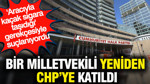 Bir milletvekili yeniden CHP'ye katıldı: 'Aracıyla kaçak sigara taşıdığı' gerekçesiyle suçlanıyordu
