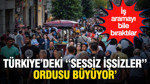 İş aramayı bile bıraktılar: Türkiye'deki "Sessiz İşsizler" ordusu büyüyor