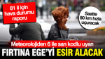Meteoroloji il il uyardı: Ege'de 6 ile sarı kod, 80km hızda rüzgar