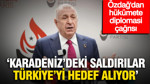 Özdağ'dan hükümete diplomasi çağrısı: 'Karadeniz'deki saldırılar Türkiye'yi hedef alıyor'