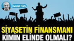 Siyasetin finansmanı kimin elinde olmalı?