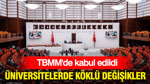 TBMM'de kabul edildi: Üniversitelerde köklü değişikler