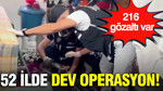 52 İlde dev operasyon: 216 gözaltı var