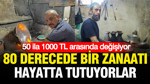 80 derecede bir zanaatı canlı tutuyorlar: 50 ila 1000 TL arasında değişiyor