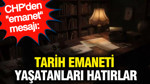 CHP'den "emanet" mesajı: Tarih, emaneti yaşatanları hatırlar