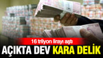 Finansal açıkta dev kara delik: 16 trilyon lirayı aştı