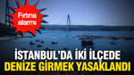 Fırtına alarmı: İstanbul'da iki ilçede denize girmek yasaklandı