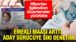 Milyonları ilgilendiren düzenlemeler yürürlükte: Emekli maaşı arttı, aday sürücüye sıkı denetim