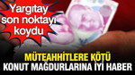 Müteahhitlere kötü, konut mağdurlarına iyi haber: Yargıtay son noktayı koydu