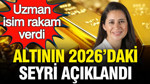 Şirin Sarı altında rakam verdi: Altının 2026’daki seyri açıklandı