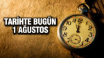 TARİHTE BUGÜN 1 Ağustos