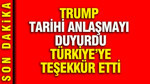 Trump tarihi anlaşmayı duyurdu, Türkiye’ye teşekkür etti